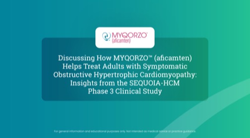 Thumbnail for video: Discussing how MYQORZO™ (aficamten) Helps Treat Adults with Symptomatic Obstructive Hypertrophic Cardiomyopathy: Insights from the SEQUOIA-HCM Phase 3 Clinical Study